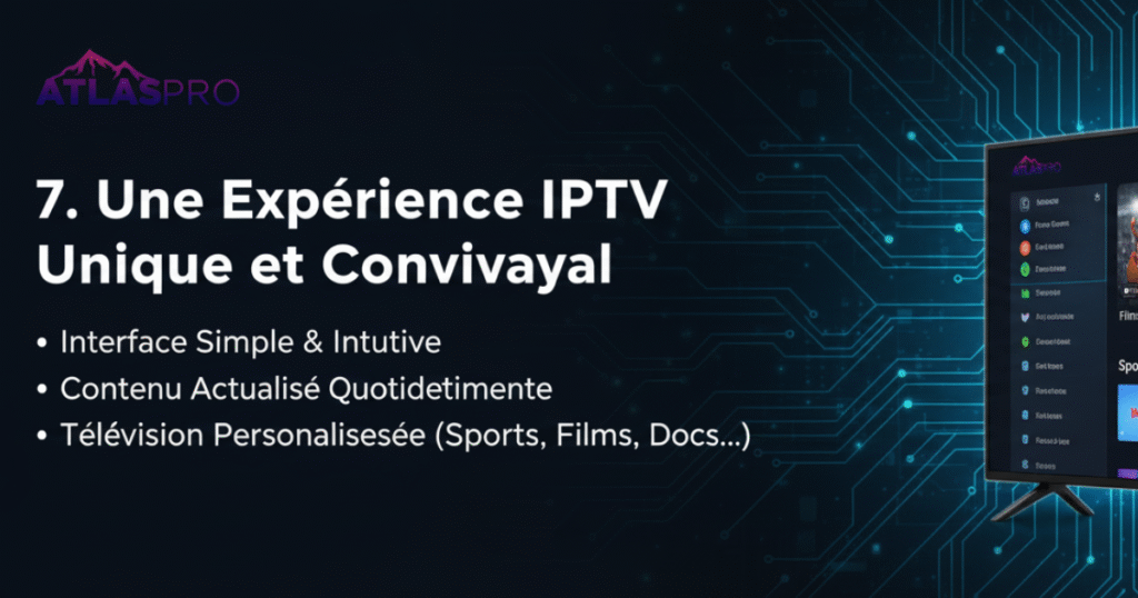 7. Une Expérience IPTV Unique et Conviviale