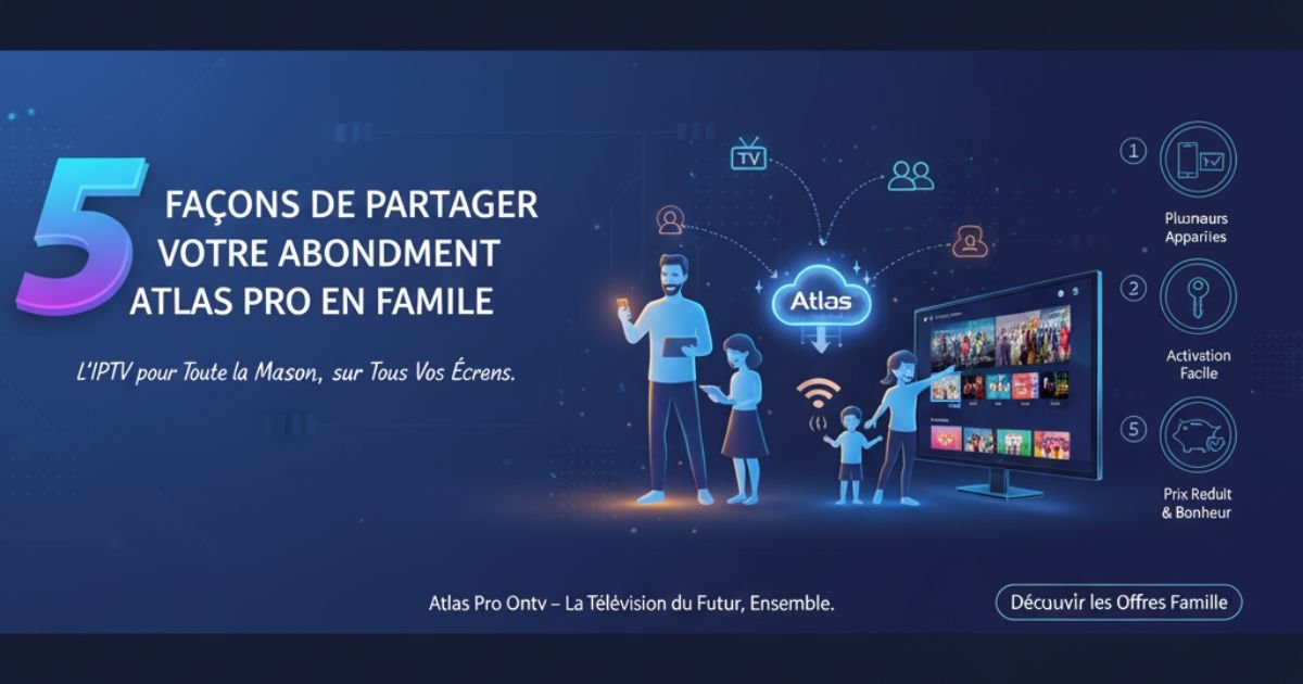 5 Façons de Partager Votre Abonnement Atlas Pro en Famille