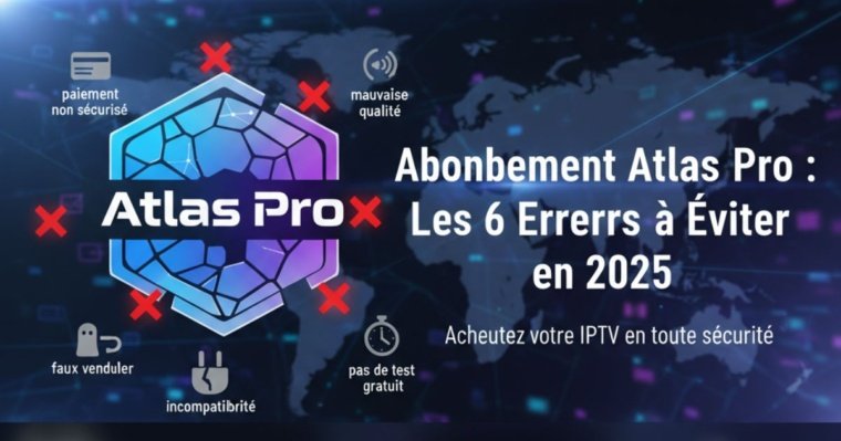 Abonnement Atlas Pro : 6 Erreurs Courantes à Éviter lors de l'Achat