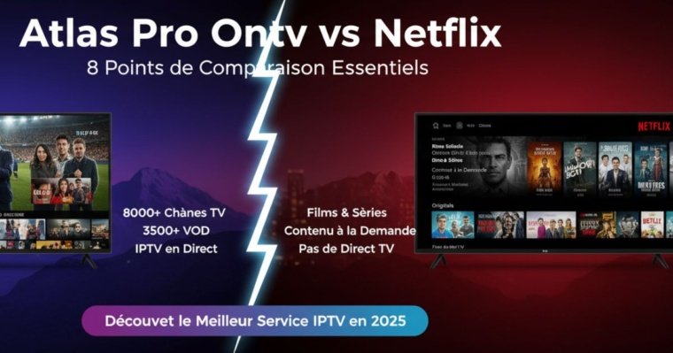 Atlas Pro Ontv vs Netflix : 8 Points de Comparaison Essentiels