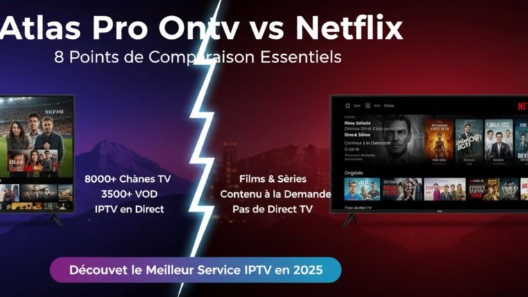 Atlas Pro Ontv vs Netflix : 8 Points de Comparaison Essentiels