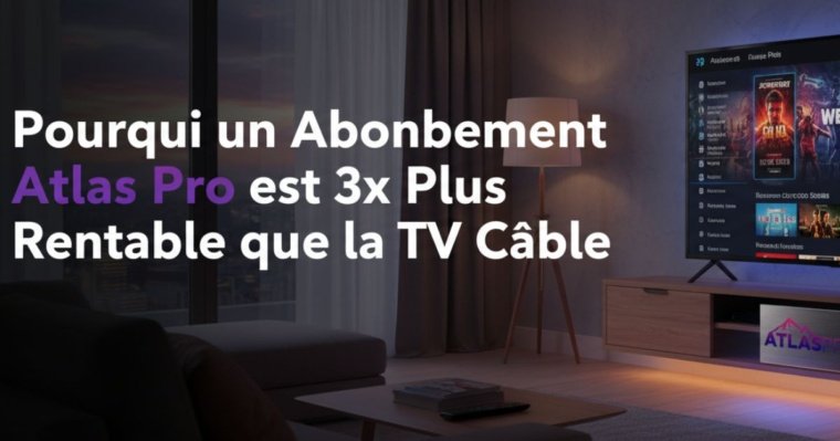 Pourquoi un Abonnement Atlas Pro est 3x Plus Rentable que la TV Câble