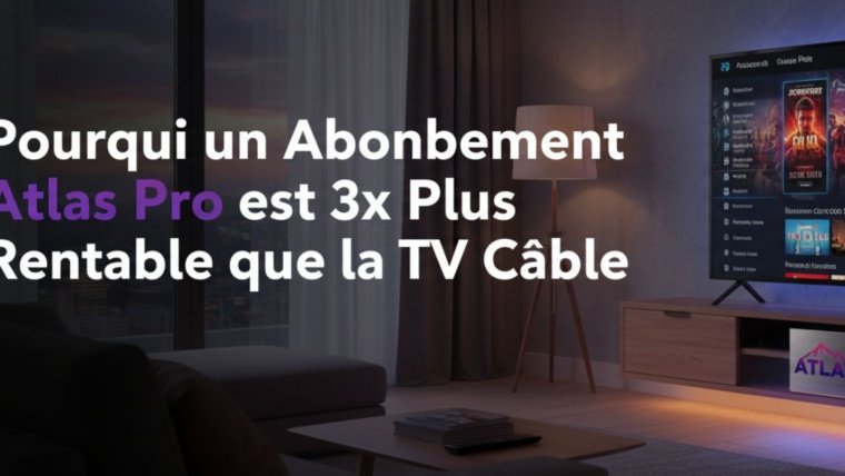 Pourquoi un Abonnement Atlas Pro est 3x Plus Rentable que la TV Câble