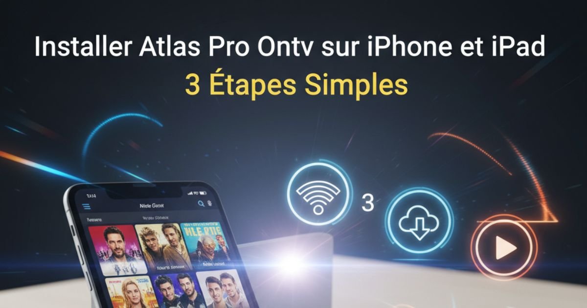 Installer Atlas Pro Ontv sur iPhone et iPad en 3 Étapes Simples