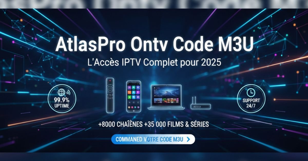 Atlas Pro Ontv Code M3U – Accès IPTV Illimité 2025